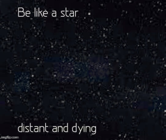 Be like a star | image tagged in be like a star | made w/ Imgflip meme maker