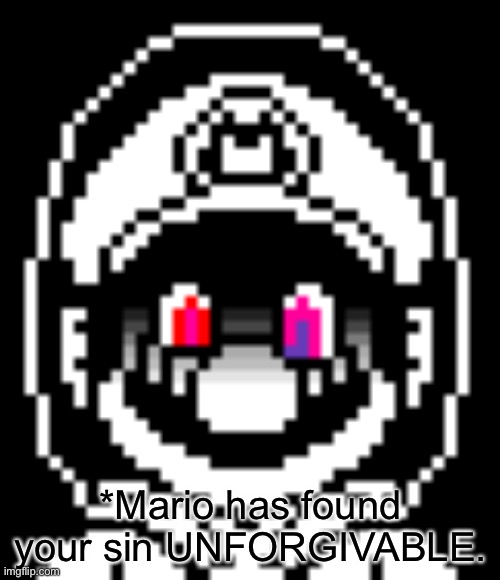 *Mario has found your sin UNFORGIVABLE. | made w/ Imgflip meme maker