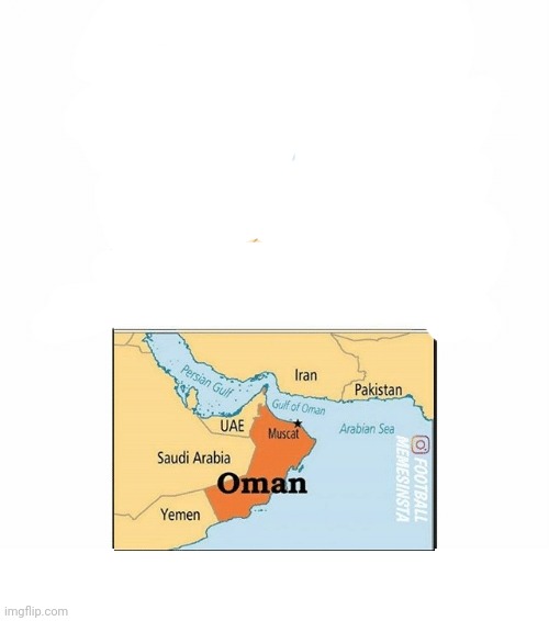 Oman | image tagged in oman | made w/ Imgflip meme maker