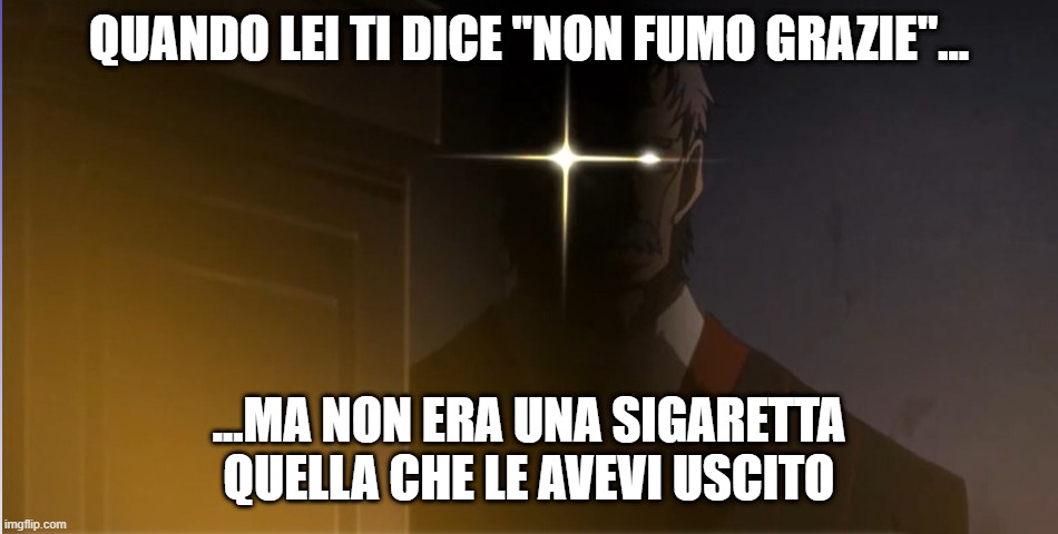 QUANDO LEI TI DICE "NON FUMO GRAZIE"... ...MA NON ERA UNA SIGARETTA QUELLA CHE LE AVEVI USCITO | made w/ Imgflip meme maker