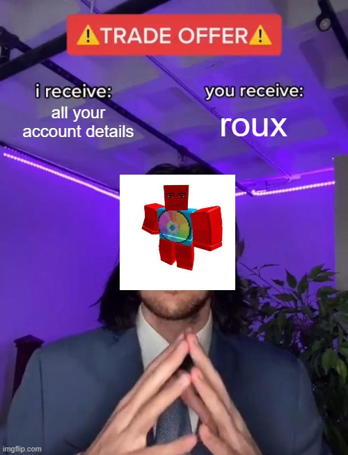 Scammers be like | all your account details; roux | image tagged in trade offer,roblox,scammers | made w/ Imgflip meme maker