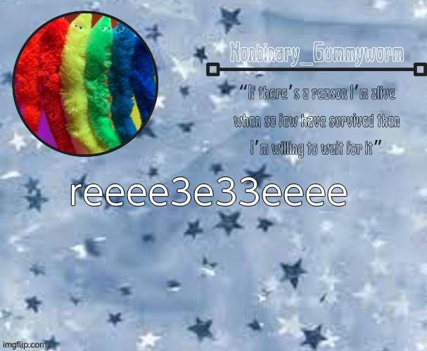 boredd | reeee3e33eeee | image tagged in gummyworm temp thx suga | made w/ Imgflip meme maker