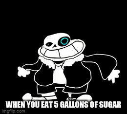 sans dance | WHEN YOU EAT 5 GALLONS OF SUGAR | image tagged in gifs,funny | made w/ Imgflip video-to-gif maker
