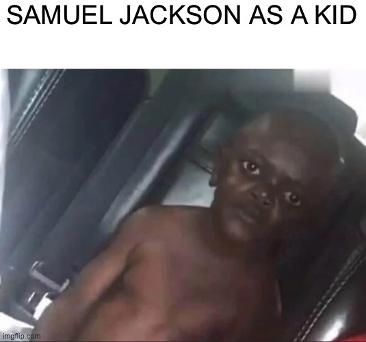 Samuel Jackson as a child is terrifying | SAMUEL JACKSON AS A KID | image tagged in baby samuel jackson,samuel l jackson,children | made w/ Imgflip meme maker
