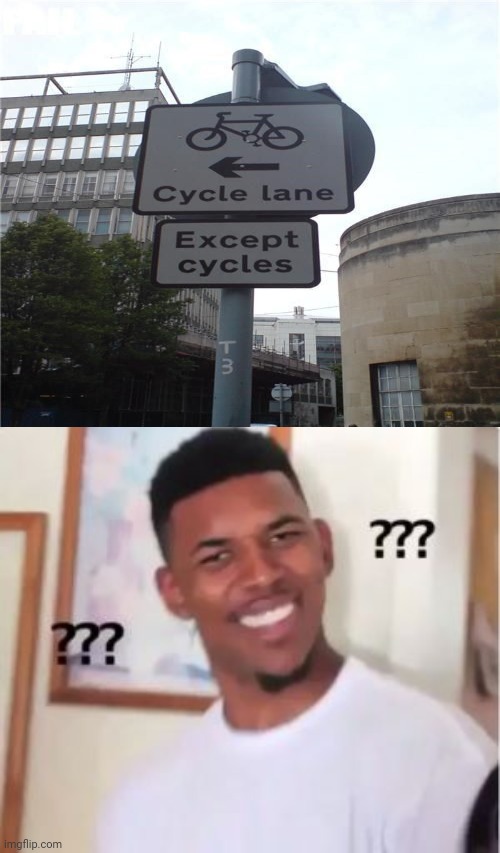 Cycle lane except cycles | image tagged in nick young,memes,you had one job,meme,cycle,signs | made w/ Imgflip meme maker