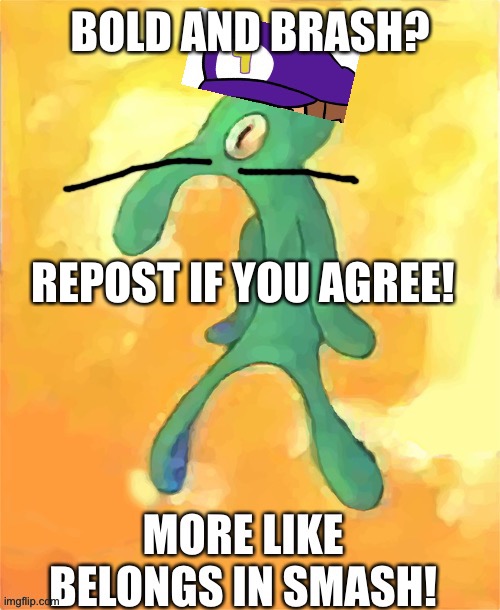 Isi | REPOST IF YOU AGREE! | image tagged in waluigi on smash | made w/ Imgflip meme maker