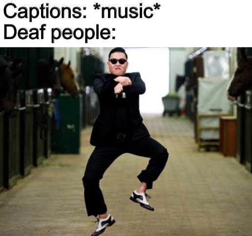 Psy Horse Dance | Captions: *music*
Deaf people: | image tagged in memes,psy horse dance | made w/ Imgflip meme maker