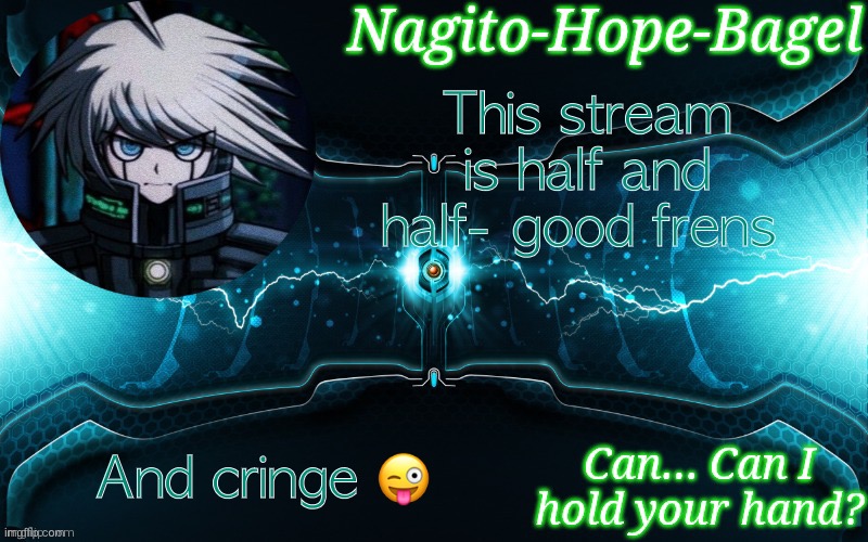 Like me lol | This stream is half and half- good frens; And cringe 😜 | image tagged in k1-b0 temp | made w/ Imgflip meme maker