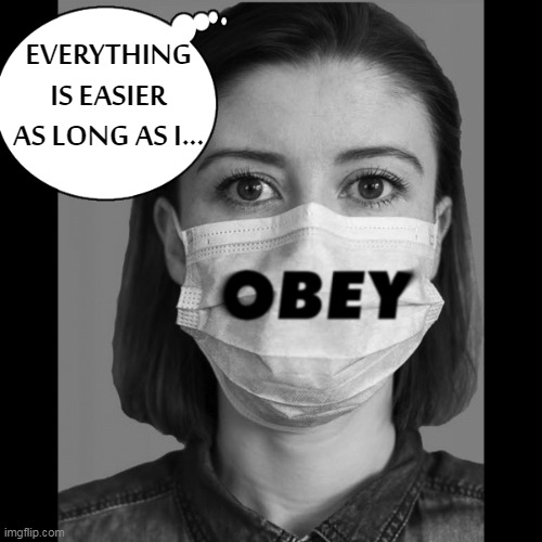 MaSk oBEY | EVERYTHING IS EASIER AS LONG AS I... | image tagged in obey,face mask,covid-19,submit | made w/ Imgflip meme maker