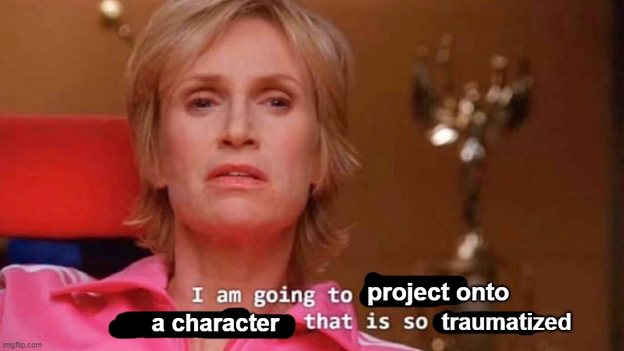 Im going to project onto a character that is SO traumatized | project onto; a character; traumatized | image tagged in sue sylvester | made w/ Imgflip meme maker
