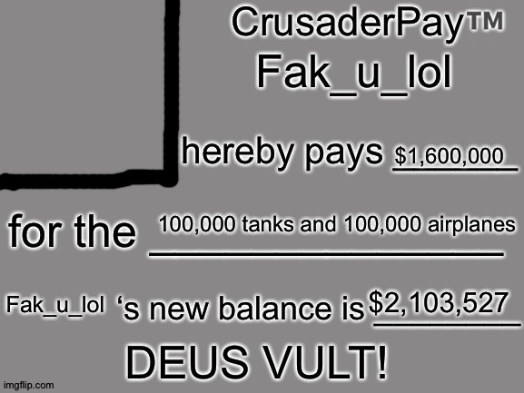 CrusaderPay Blank Card | Fak_u_lol $1,600,000 100,000 tanks and 100,000 airplanes $2,103,527 Fak_u_lol | image tagged in crusaderpay blank card | made w/ Imgflip meme maker
