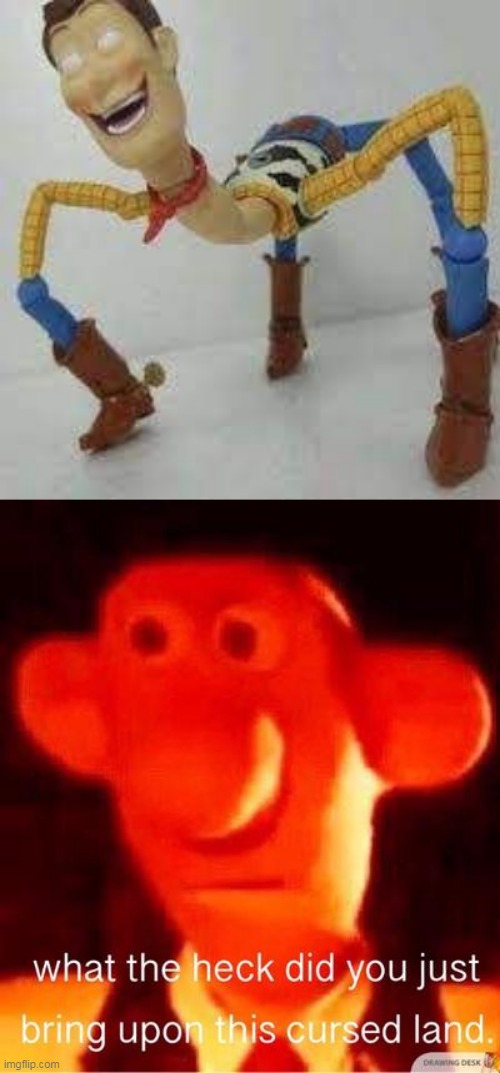 What a terrible day to have eyes... | image tagged in what the heck did you just bring upon this cursed land,pass the unsee juice my bro,cursed image,satanic woody,toy story,scary | made w/ Imgflip meme maker