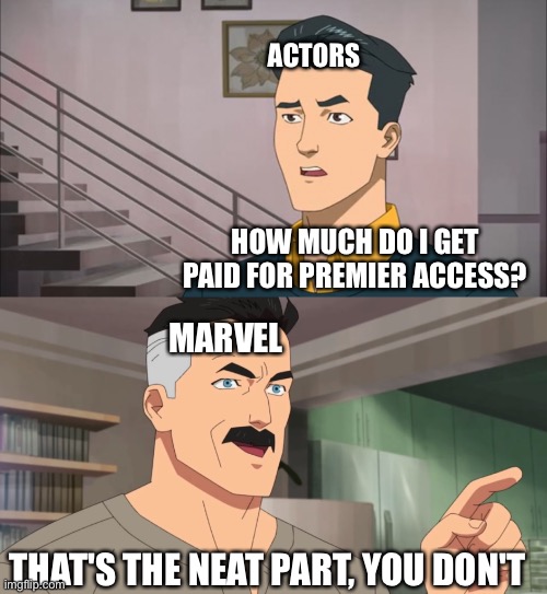 Premier Access | ACTORS; HOW MUCH DO I GET PAID FOR PREMIER ACCESS? MARVEL; THAT'S THE NEAT PART, YOU DON'T | image tagged in that's the neat part you don't | made w/ Imgflip meme maker