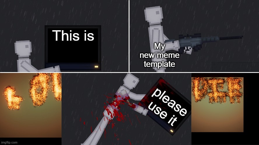 Please | My new meme template; This is; please use it | image tagged in get shot | made w/ Imgflip meme maker