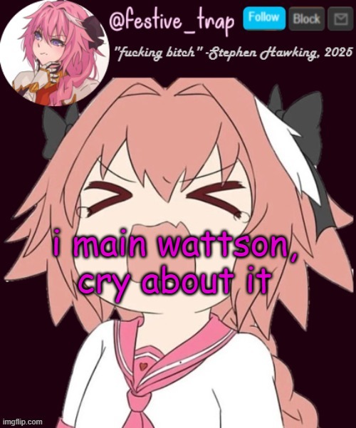 istg please somebody understand this | i main wattson, cry about it | made w/ Imgflip meme maker