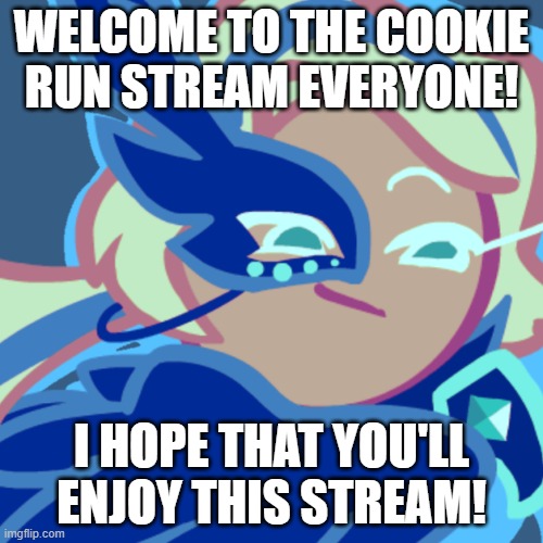 Welcome! | WELCOME TO THE COOKIE RUN STREAM EVERYONE! I HOPE THAT YOU'LL ENJOY THIS STREAM! | image tagged in new stream | made w/ Imgflip meme maker