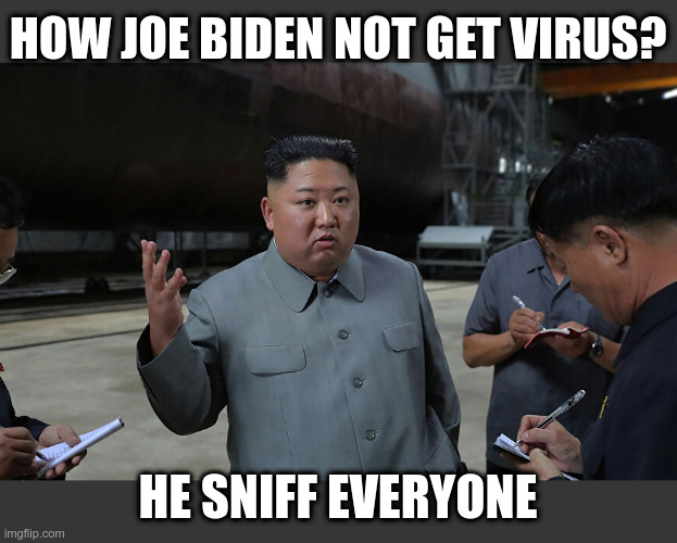 HOW JOE BIDEN NOT GET VIRUS? HE SNIFF EVERYONE | made w/ Imgflip meme maker