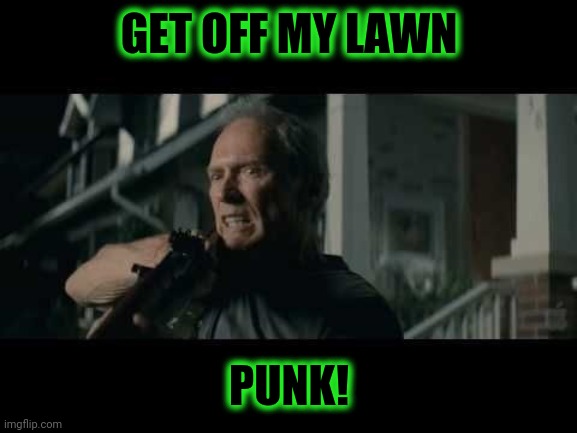 Get Off My Lawn | GET OFF MY LAWN PUNK! | image tagged in get off my lawn | made w/ Imgflip meme maker