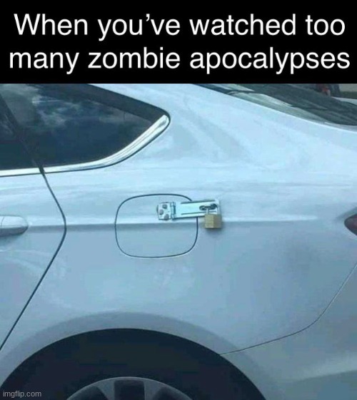 Secure gas tank | image tagged in memes,zombies,funny,funny memes | made w/ Imgflip meme maker