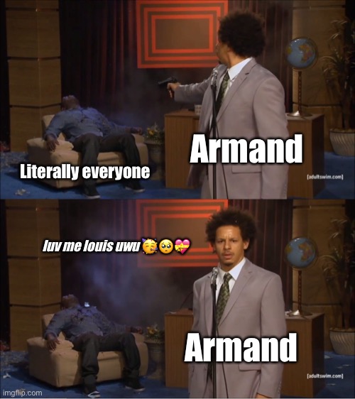 Who Killed Hannibal Meme | Armand; Literally everyone; luv me louis uwu 🥳🥺💝; Armand | image tagged in memes,who killed hannibal | made w/ Imgflip meme maker