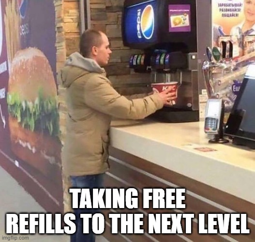 free refills | TAKING FREE REFILLS TO THE NEXT LEVEL | image tagged in kfc,soda,refill abuse,drink | made w/ Imgflip meme maker