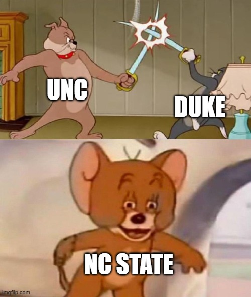 Triangle college sports explained | UNC; DUKE; NC STATE | image tagged in tom and jerry swordfight,unc,duke,nc state,rivalry | made w/ Imgflip meme maker