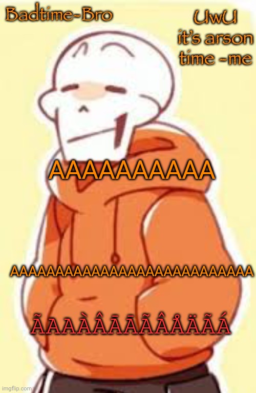 A | AAAAAAAAAA; AAAAAAAAAAAAAAAAAAAAAAAAAAA; ÃAAÀÂĀĀÃÂÅÄÃÁ | image tagged in underswap papyrus temp | made w/ Imgflip meme maker
