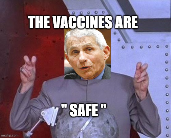 Gain of function Fauci | THE VACCINES ARE; " SAFE " | image tagged in memes,dr evil laser | made w/ Imgflip meme maker