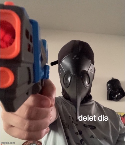 Plague Doctor Delete This | image tagged in plague doctor delete this | made w/ Imgflip meme maker