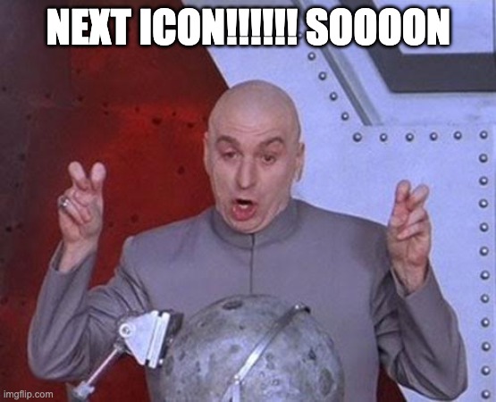 Dr Evil Laser Meme | NEXT ICON!!!!!! SOOOON | image tagged in memes,dr evil laser | made w/ Imgflip meme maker