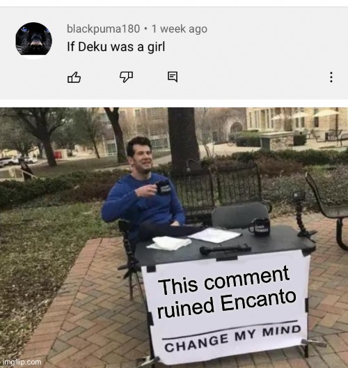 It ruined my life. Comment if you agree | This comment ruined Encanto | image tagged in memes,change my mind | made w/ Imgflip meme maker
