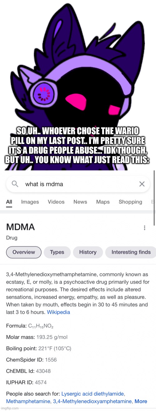 SO UH.. WHOEVER CHOSE THE WARIO PILL ON MY LAST POST.. I’M PRETTY SURE IT’S A DRUG PEOPLE ABUSE… IDK THOUGH, BUT UH.. YOU KNOW WHAT JUST READ THIS: | made w/ Imgflip meme maker