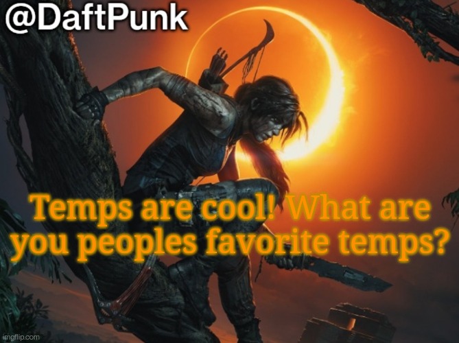 Hey you little Crofty! ♥ | Temps are cool! What are you peoples favorite temps? | image tagged in daft punk | made w/ Imgflip meme maker