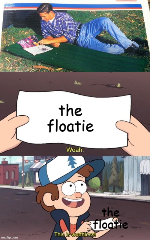 the floatie; the floatie | image tagged in gravity falls meme | made w/ Imgflip meme maker