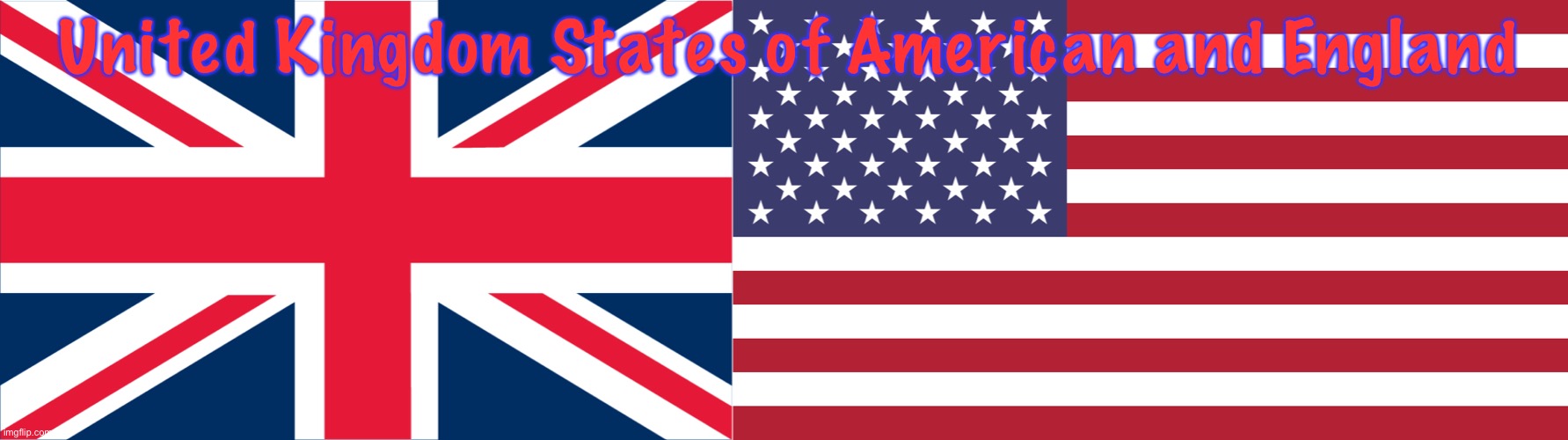 United Kingdom States of American and England | image tagged in uk flag,flag of usa | made w/ Imgflip meme maker