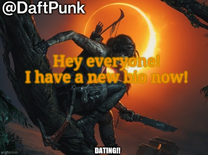 Hey you little Crofty! ♥ | Hey everyone! I have a new bio now! DATING!! | image tagged in daft punk | made w/ Imgflip meme maker