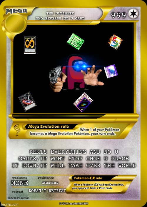 NO U | 999; THE ULTIMATE UNO REVERSE NO U CARD; REKTS EVERYTHING AND NO U CARDS/IT WONT STOP ONCE U PLACE IT DOWN/IT WILL TAKE OVER THE WORLD; NONE; EVERYTHING; DOESN'T RETREAT | image tagged in pokemon card meme | made w/ Imgflip meme maker