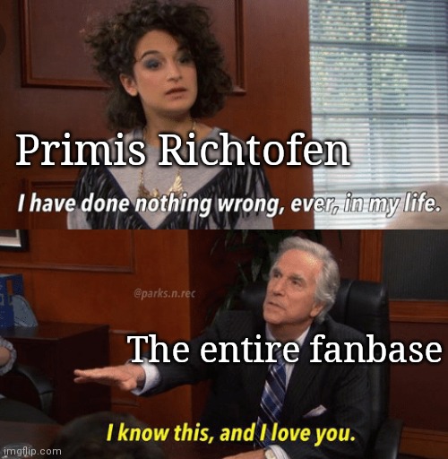I know this and I love you | Primis Richtofen; The entire fanbase | image tagged in i know this and i love you | made w/ Imgflip meme maker