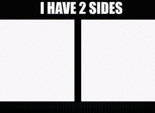 I have two sides Memes - Imgflip