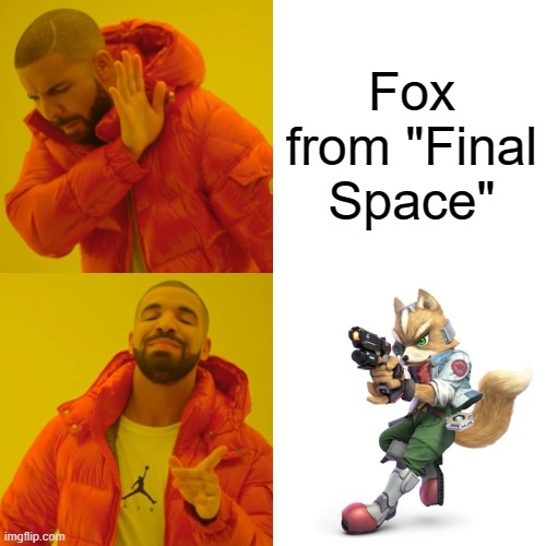There are 2 Foxes | Fox from "Final Space" | image tagged in memes,drake hotline bling,starfox | made w/ Imgflip meme maker