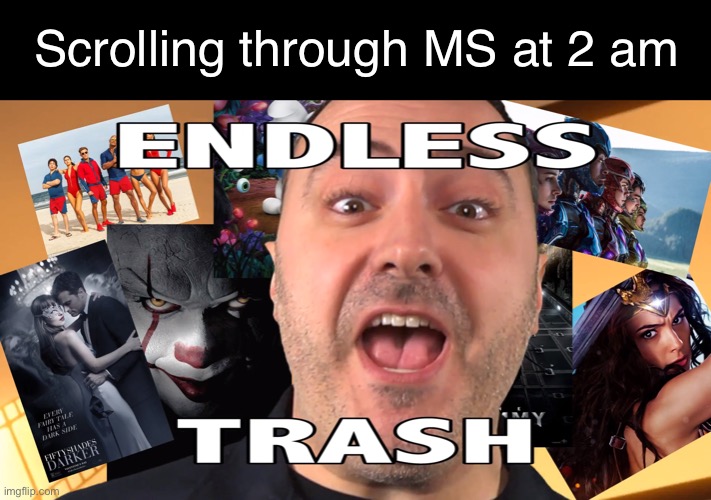 Scrolling through MS at 2 am | image tagged in funny | made w/ Imgflip meme maker