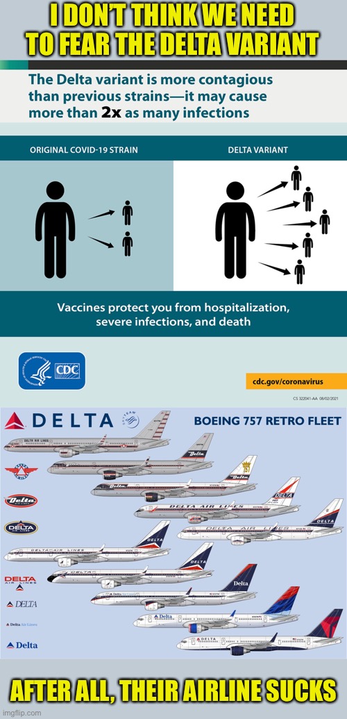 Delta Air: |  I DON’T THINK WE NEED TO FEAR THE DELTA VARIANT; AFTER ALL, THEIR AIRLINE SUCKS | image tagged in covid,delta,variant,airline | made w/ Imgflip meme maker