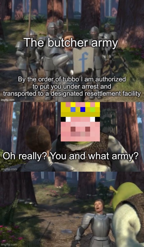 You and what army? | image tagged in shrek,technoblade,you and what army | made w/ Imgflip meme maker