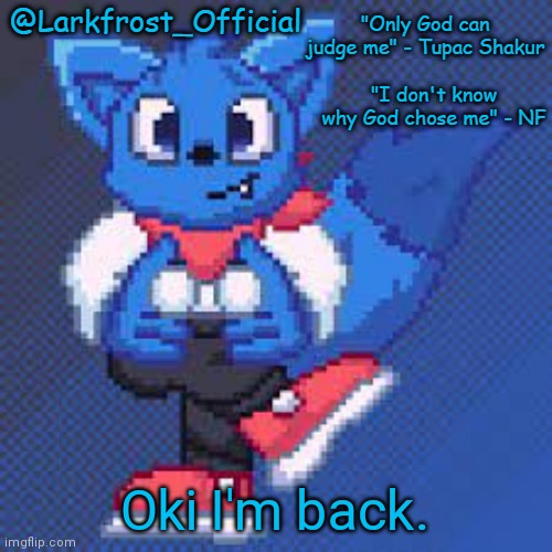 Larkfrost_Official Loki Announcement template | Oki I'm back. | image tagged in larkfrost_official loki announcement template | made w/ Imgflip meme maker