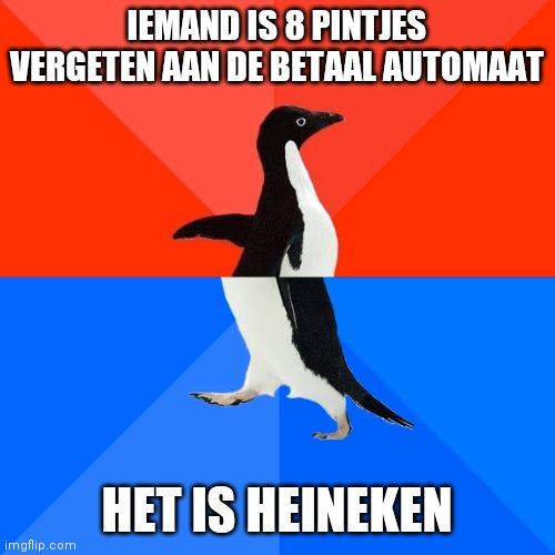 Socially Awesome Awkward Penguin Meme | IEMAND IS 8 PINTJES VERGETEN AAN DE BETAAL AUTOMAAT; HET IS HEINEKEN | image tagged in memes,socially awesome awkward penguin,belgium | made w/ Imgflip meme maker