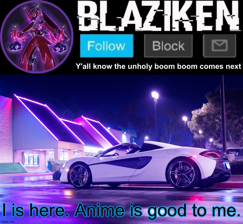 Ok, I'm here now. Let's get those bitches! | I is here. Anime is good to me. | image tagged in blaziken announcement template v4 | made w/ Imgflip meme maker