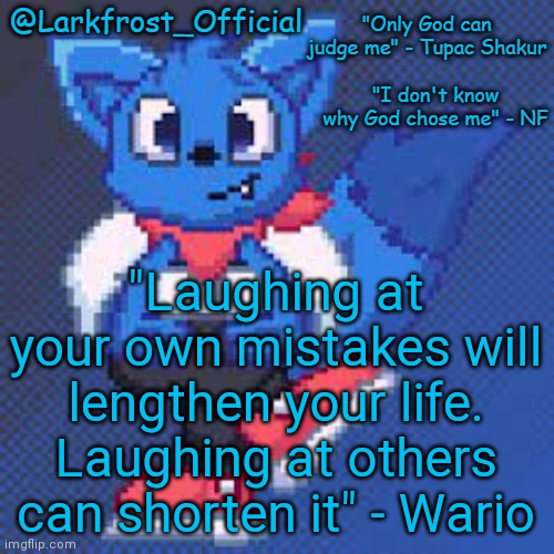 *Wario threathens you* | "Laughing at your own mistakes will lengthen your life. Laughing at others can shorten it" - Wario | image tagged in larkfrost_official loki announcement template | made w/ Imgflip meme maker
