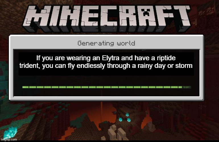 Minecraft fact 789 | If you are wearing an Elytra and have a riptide trident, you can fly endlessly through a rainy day or storm | image tagged in minecraft fact 789 | made w/ Imgflip meme maker