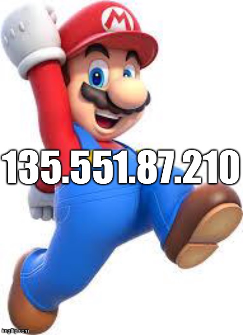 i made a meme :) | 135.551.87.210 | image tagged in mario | made w/ Imgflip meme maker