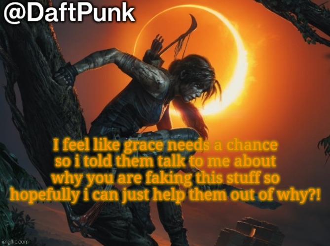 Hey you little Crofty! ♥ | I feel like grace needs a chance so i told them talk to me about why you are faking this stuff so hopefully i can just help them out of why?! | image tagged in daft punk | made w/ Imgflip meme maker